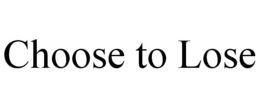 CHOOSE TO LOSE trademark
