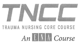TNCC TRAUMA NURSING CORE COURSE AN ENA COURSE trademark