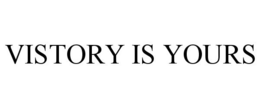 VISTORY IS YOURS trademark