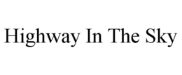 HIGHWAY IN THE SKY trademark