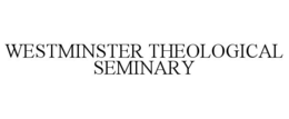 WESTMINSTER THEOLOGICAL SEMINARY trademark