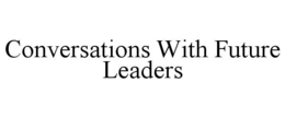 CONVERSATIONS WITH FUTURE LEADERS trademark