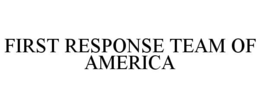 FIRST RESPONSE TEAM OF AMERICA trademark
