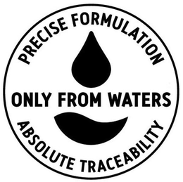PRECISE FORMULATION ONLY FROM WATERS ABSOLUTE TRACEABILITY trademark