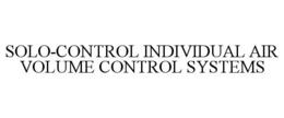 SOLO-CONTROL INDIVIDUAL AIR VOLUME CONTROL SYSTEMS trademark