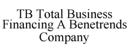 TB TOTAL BUSINESS FINANCING A BENETRENDS COMPANY trademark