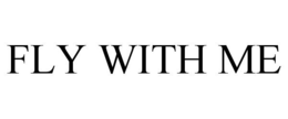 FLY WITH ME trademark
