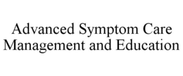 ADVANCED SYMPTOM CARE MANAGEMENT AND EDUCATION trademark