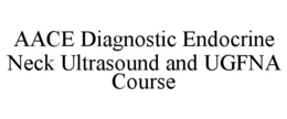AACE DIAGNOSTIC ENDOCRINE NECK ULTRASOUND AND UGFNA COURSE trademark