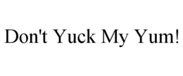 DON'T YUCK MY YUM! trademark