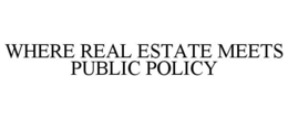 WHERE REAL ESTATE MEETS PUBLIC POLICY trademark