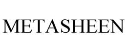 METASHEEN trademark