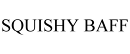 SQUISHY BAFF trademark