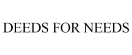 DEEDS FOR NEEDS trademark
