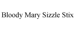 BLOODY MARY SIZZLE STIX trademark