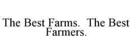 THE BEST FARMS. THE BEST FARMERS. trademark