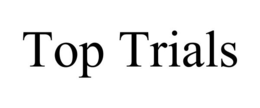 TOP TRIALS trademark