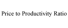 PRICE TO PRODUCTIVITY RATIO trademark