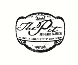 THE PIT AUTHENTIC BARBECUE WHOLE HOG PIT-COOKED trademark