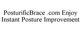 POSTURIFICBRACE .COM ENJOY INSTANT POSTURE IMPROVEMENT trademark