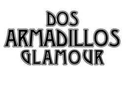 DOS ARMADILLOS GLAMOUR trademark