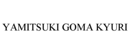 YAMITSUKI GOMA KYURI trademark