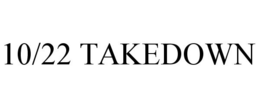 10/22 TAKEDOWN trademark