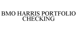 BMO HARRIS PORTFOLIO CHECKING trademark