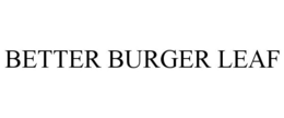 BETTER BURGER LEAF trademark