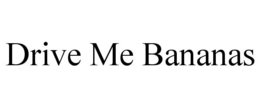DRIVE ME BANANAS trademark