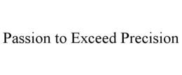 PASSION TO EXCEED PRECISION trademark