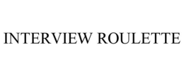 INTERVIEW ROULETTE trademark