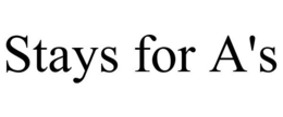 STAYS FOR A'S trademark