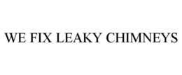 WE FIX LEAKY CHIMNEYS trademark