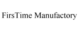 FIRSTIME MANUFACTORY trademark