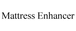 MATTRESS ENHANCER trademark