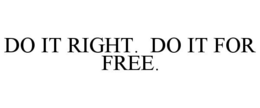DO IT RIGHT. DO IT FOR FREE. trademark