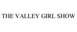 THE VALLEY GIRL SHOW trademark