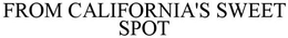 FROM CALIFORNIA'S SWEET SPOT trademark