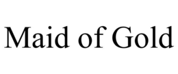 MAID OF GOLD trademark