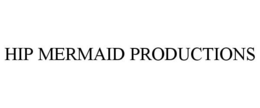 HIP MERMAID PRODUCTIONS trademark