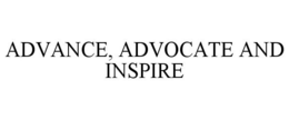 ADVANCE, ADVOCATE AND INSPIRE trademark