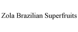 ZOLA BRAZILIAN SUPERFRUITS trademark
