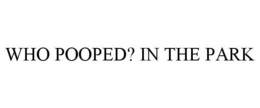 WHO POOPED? IN THE PARK trademark