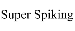 SUPER SPIKING trademark