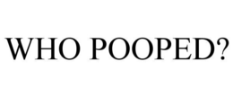 WHO POOPED? trademark