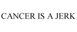 CANCER IS A JERK trademark