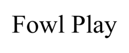 FOWL PLAY trademark