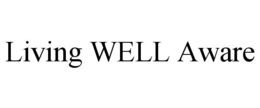 LIVING WELL AWARE trademark