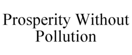 PROSPERITY WITHOUT POLLUTION trademark